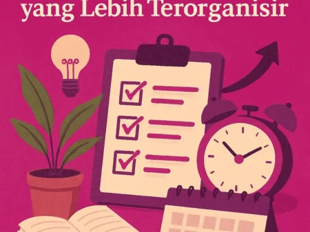 Pengembangan Diri untuk Menjadi Individu yang Lebih Terorganisir